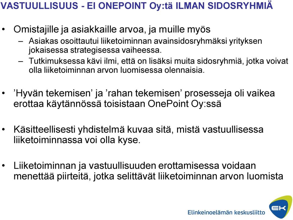 Tutkimuksessa kävi ilmi, että on lisäksi muita sidosryhmiä, jotka voivat olla liiketoiminnan arvon luomisessa olennaisia.