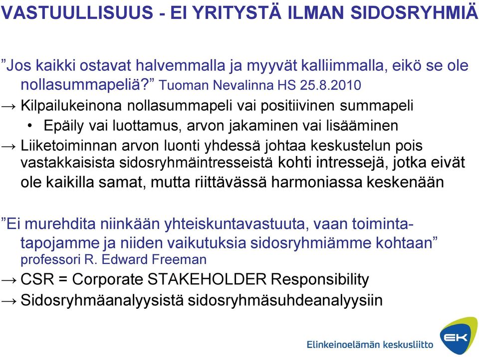 pois vastakkaisista sidosryhmäintresseistä kohti intressejä, jotka eivät ole kaikilla samat, mutta riittävässä harmoniassa keskenään Ei murehdita niinkään