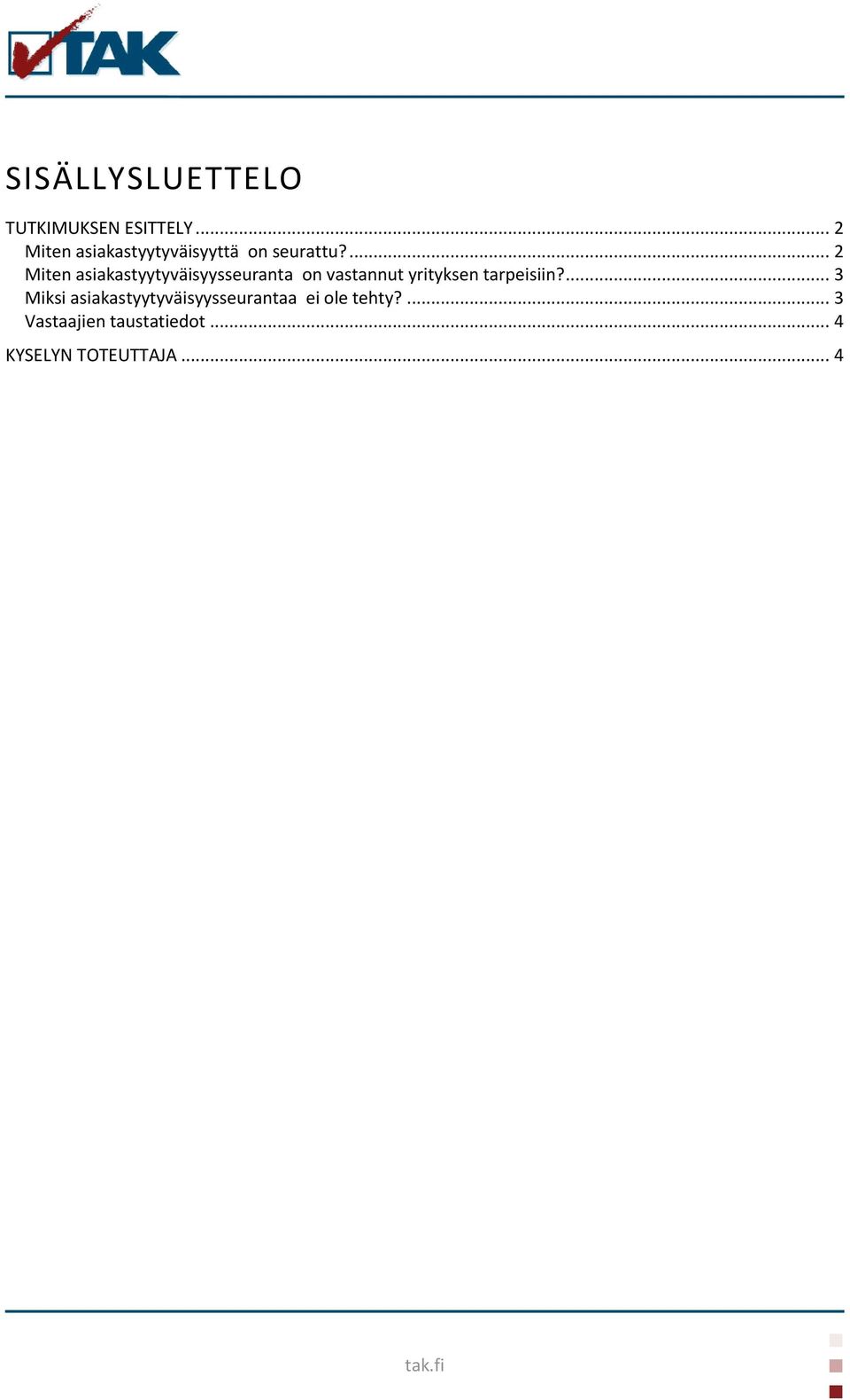 ... 2 Miten asiakastyytyväisyysseuranta on vastannut yrityksen
