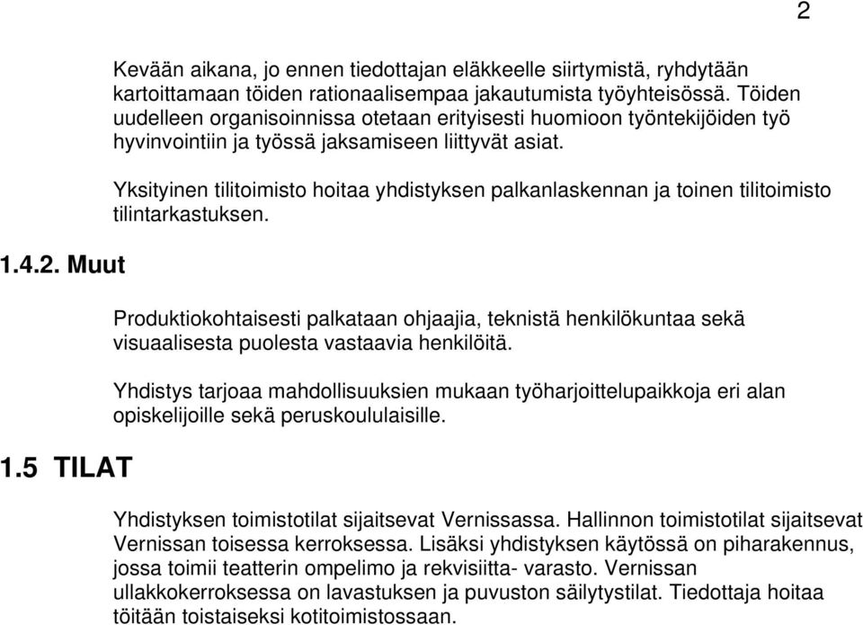 Yksityinen tilitoimisto hoitaa yhdistyksen palkanlaskennan ja toinen tilitoimisto tilintarkastuksen.