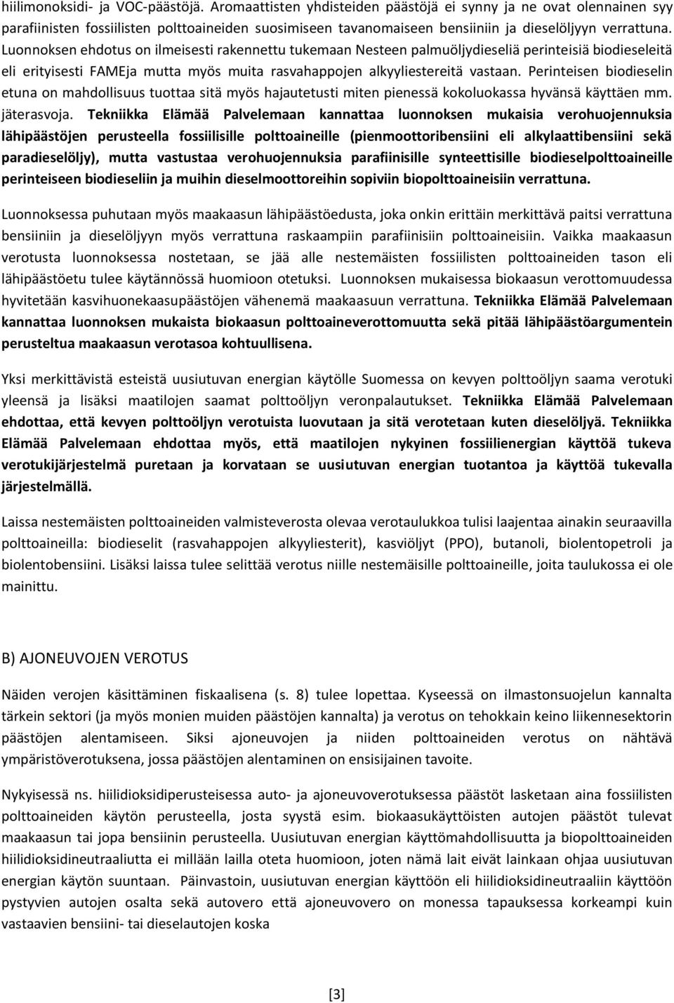 Luonnoksen ehdotus on ilmeisesti rakennettu tukemaan Nesteen palmuöljydieseliä perinteisiä biodieseleitä eli erityisesti FAMEja mutta myös muita rasvahappojen alkyyliestereitä vastaan.