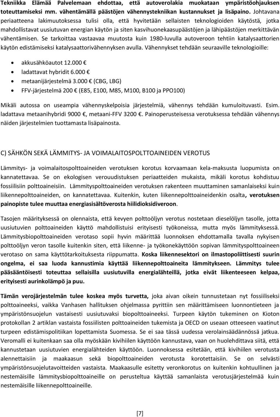 lähipäästöjen merkittävän vähentämisen. Se tarkoittaa vastaavaa muutosta kuin 1980-luvulla autoveroon tehtiin katalysaattorien käytön edistämiseksi katalysaattorivähennyksen avulla.