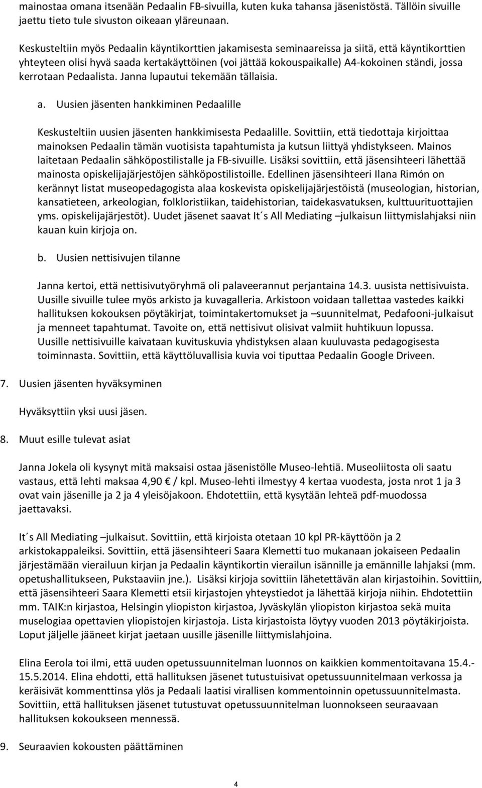 kerrotaan Pedaalista. Janna lupautui tekemään tällaisia. a. Uusien jäsenten hankkiminen Pedaalille Keskusteltiin uusien jäsenten hankkimisesta Pedaalille.