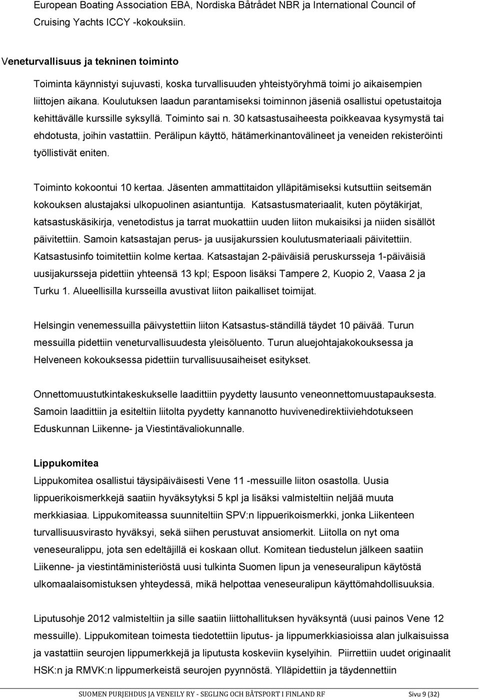 Koulutuksen laadun parantamiseksi toiminnon jäseniä osallistui opetustaitoja kehittävälle kurssille syksyllä. Toiminto sai n.