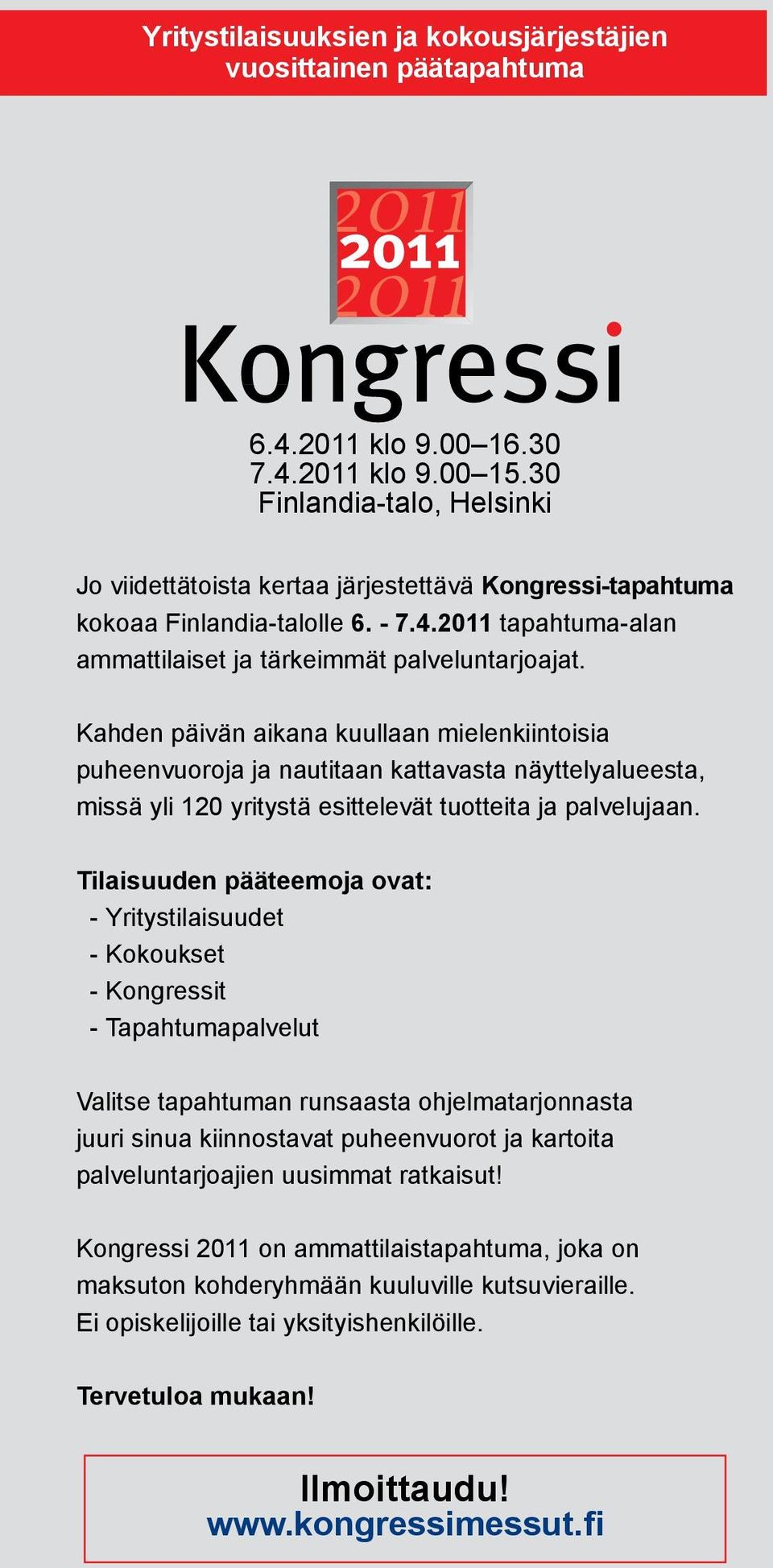 Kahden päivän aikana kuullaan mielenkiintoisia puheenvuoroja ja nautitaan kattavasta näyttelyalueesta, missä yli 120 yritystä esittelevät tuotteita ja palvelujaan.