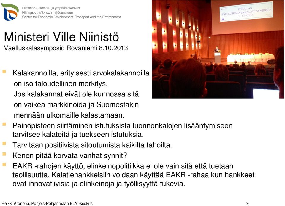 Painopisteen siirtäminen istutuksista luonnonkalojen lisääntymiseen tarvitsee kalateitä ja tuekseen istutuksia.