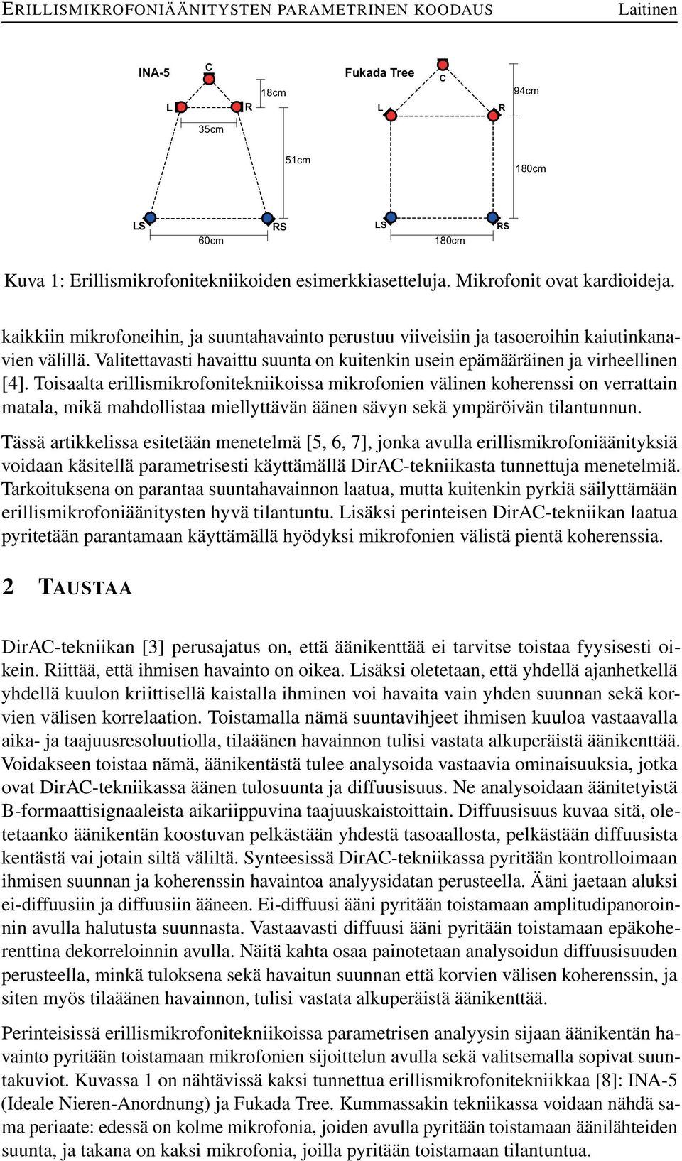 Toisaalta erillismikrofonitekniikoissa mikrofonien välinen koherenssi on verrattain matala, mikä mahdollistaa miellyttävän äänen sävyn sekä ympäröivän tilantunnun.