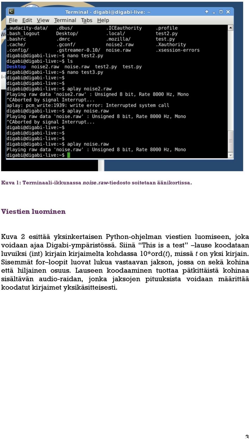 Siinä This is a test lause koodataan luvuiksi (int) kirjain kirjaimelta kohdassa 10*ord(t), missä t on yksi kirjain.