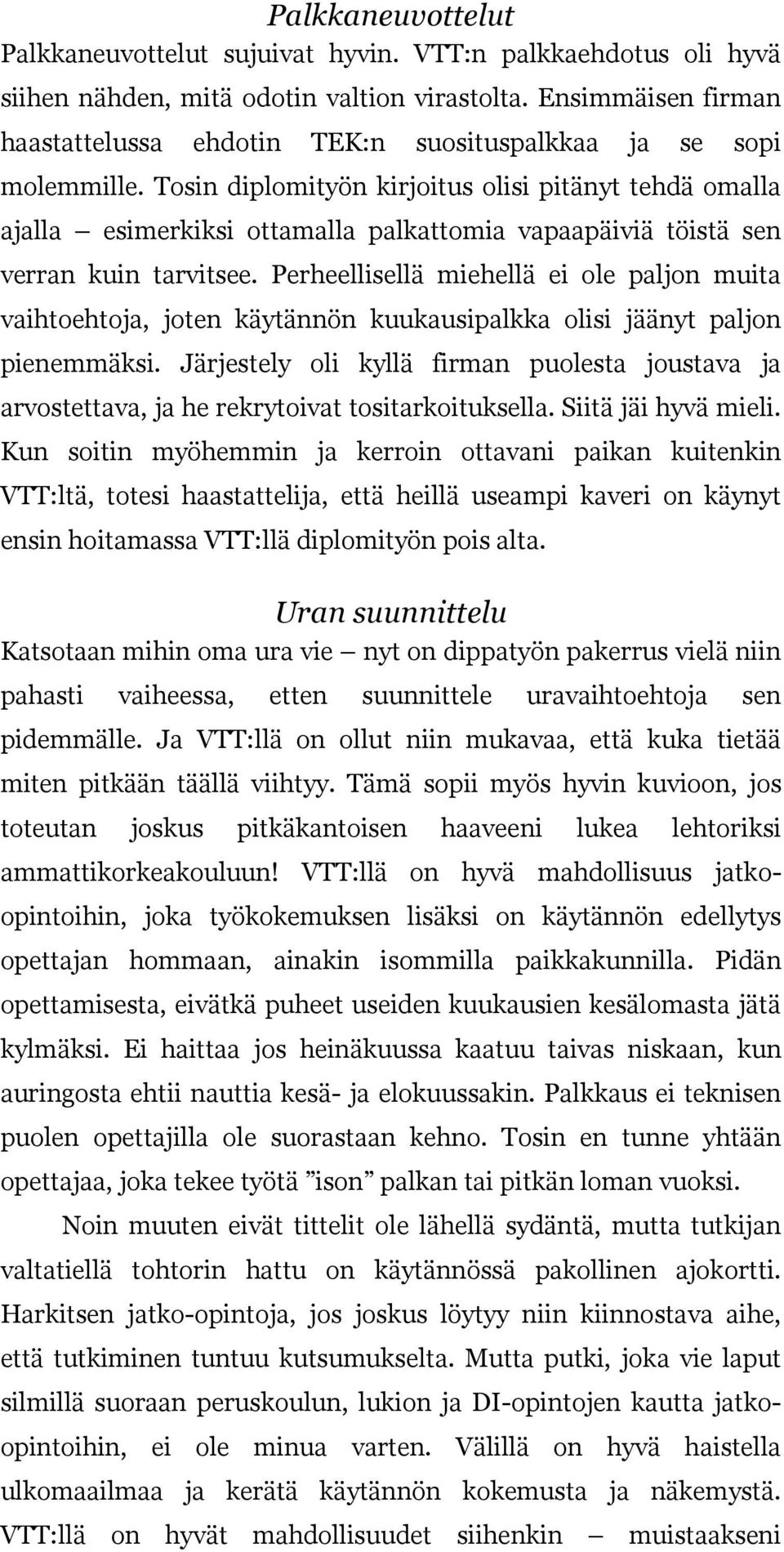 Tosin diplomityön kirjoitus olisi pitänyt tehdä omalla ajalla esimerkiksi ottamalla palkattomia vapaapäiviä töistä sen verran kuin tarvitsee.