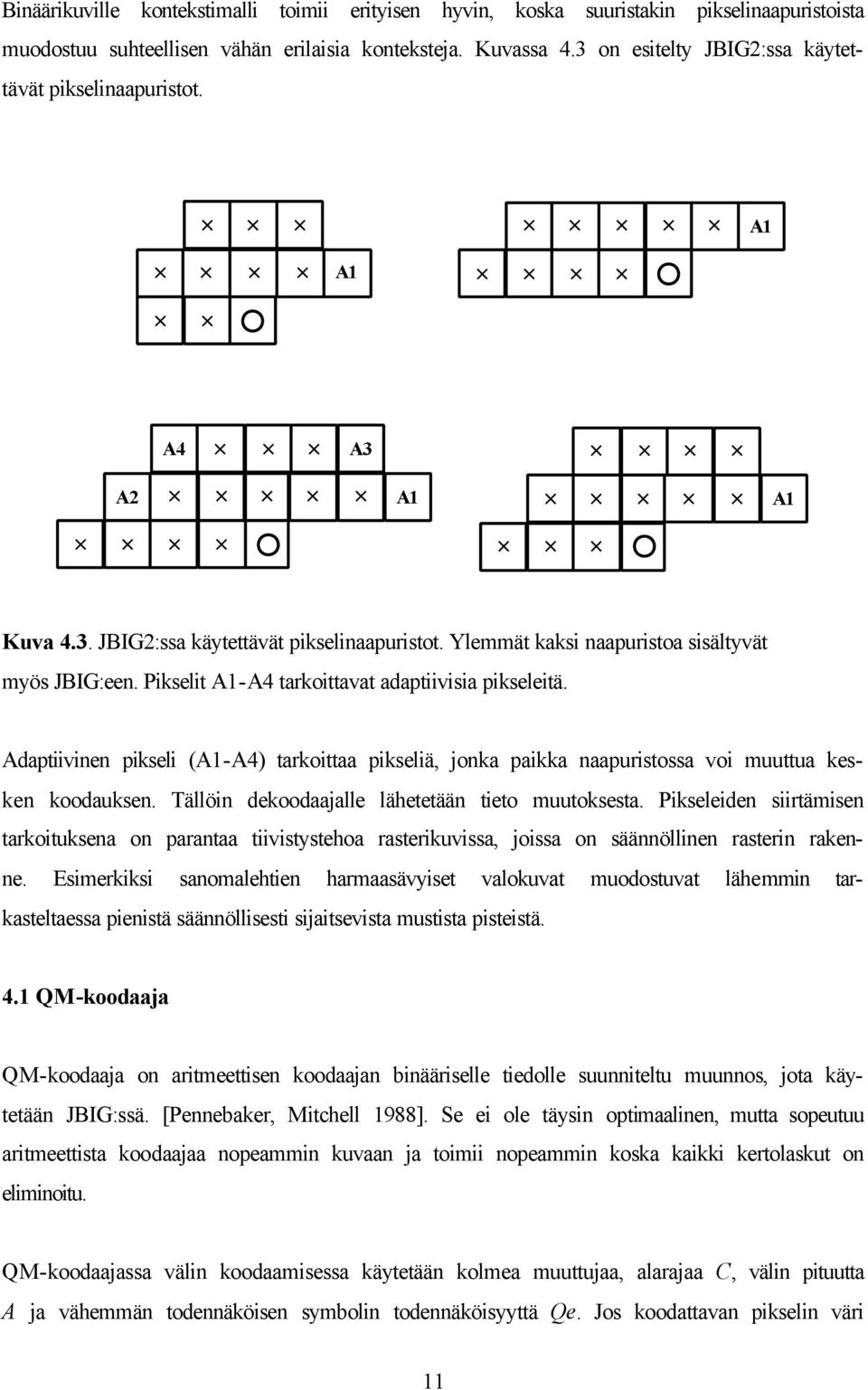 Pikselit A-A4 tarkoittavat adaptiivisia pikseleitä. Adaptiivinen pikseli (A-A4) tarkoittaa pikseliä, jonka paikka naapuristossa voi muuttua kesken koodauksen.