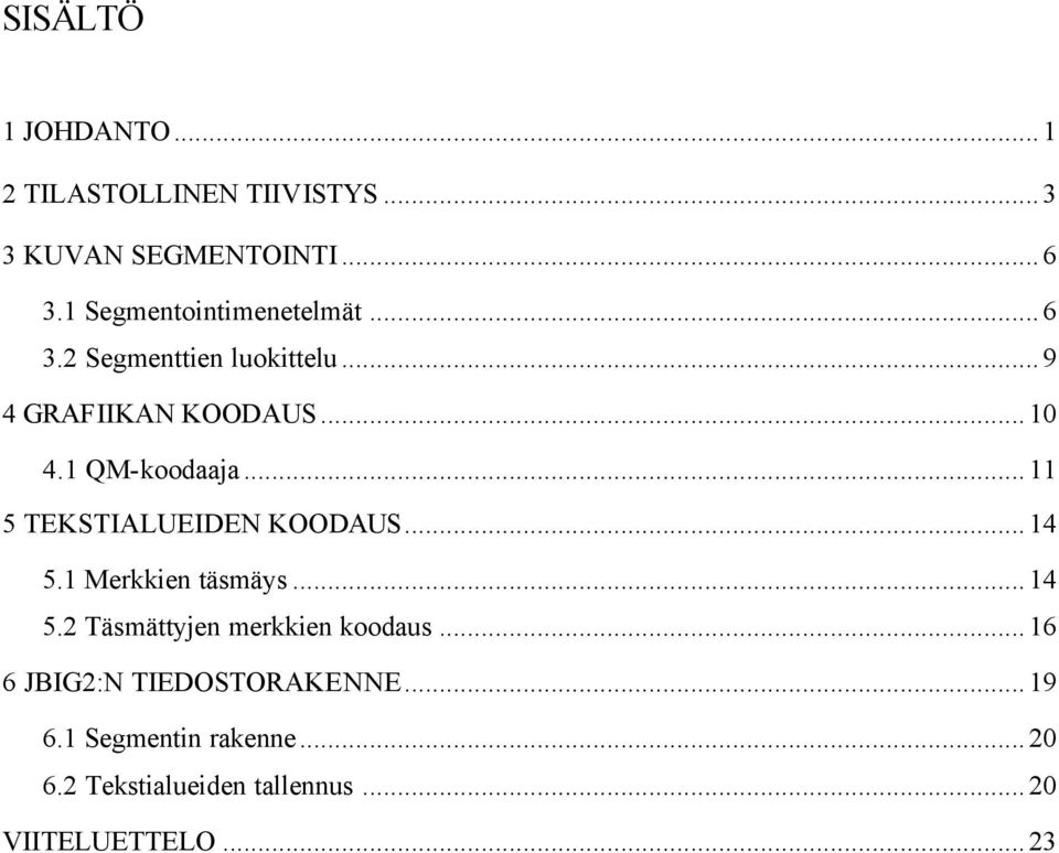 QM-koodaaja... TEKSTIALUEIDEN KOODAUS...4. Merkkien täsmäys...4.2 Täsmättyjen merkkien koodaus.