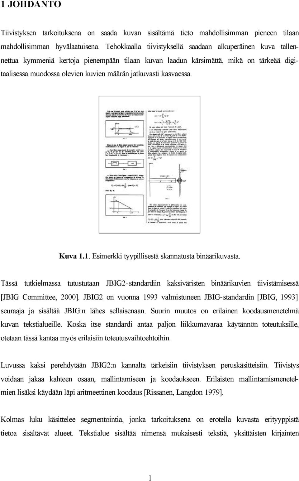 kasvaessa. Kuva.. Esimerkki tyypillisestä skannatusta binäärikuvasta. Tässä tutkielmassa tutustutaan JBIG2-standardiin kaksiväristen binäärikuvien tiivistämisessä [JBIG Committee, 2000].