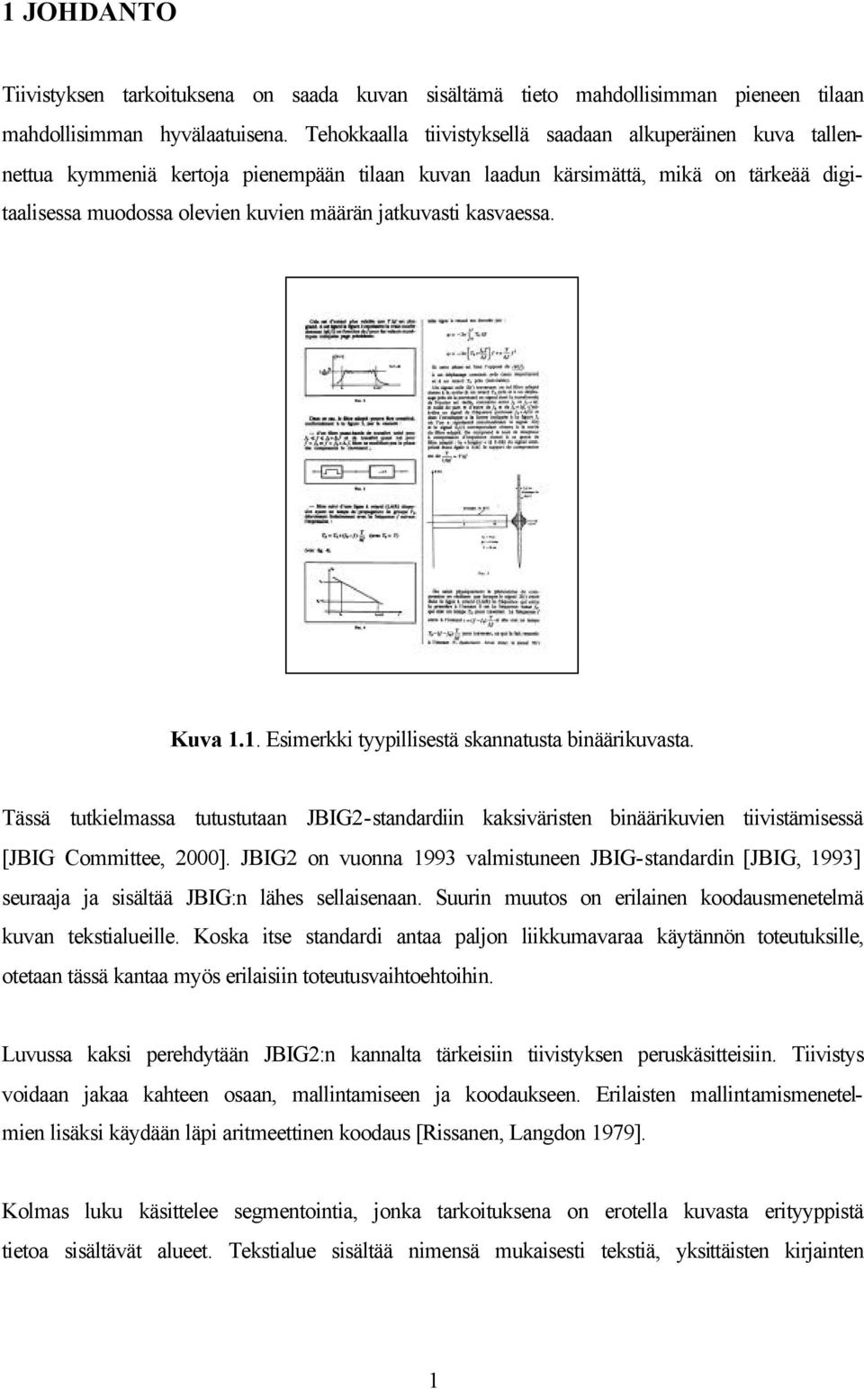 kasvaessa. Kuva.. Esimerkki tyypillisestä skannatusta binäärikuvasta. Tässä tutkielmassa tutustutaan JBIG2-standardiin kaksiväristen binäärikuvien tiivistämisessä [JBIG Committee, 2000].