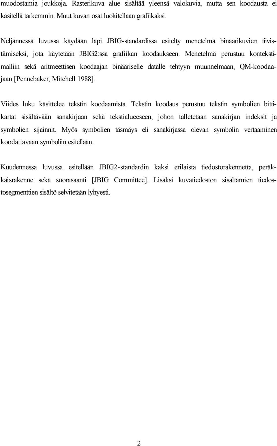 Menetelmä perustuu kontekstimalliin sekä aritmeettisen koodaajan binääriselle datalle tehtyyn muunnelmaan, QM-koodaajaan [Pennebaker, Mitchell 988]. Viides luku käsittelee tekstin koodaamista.