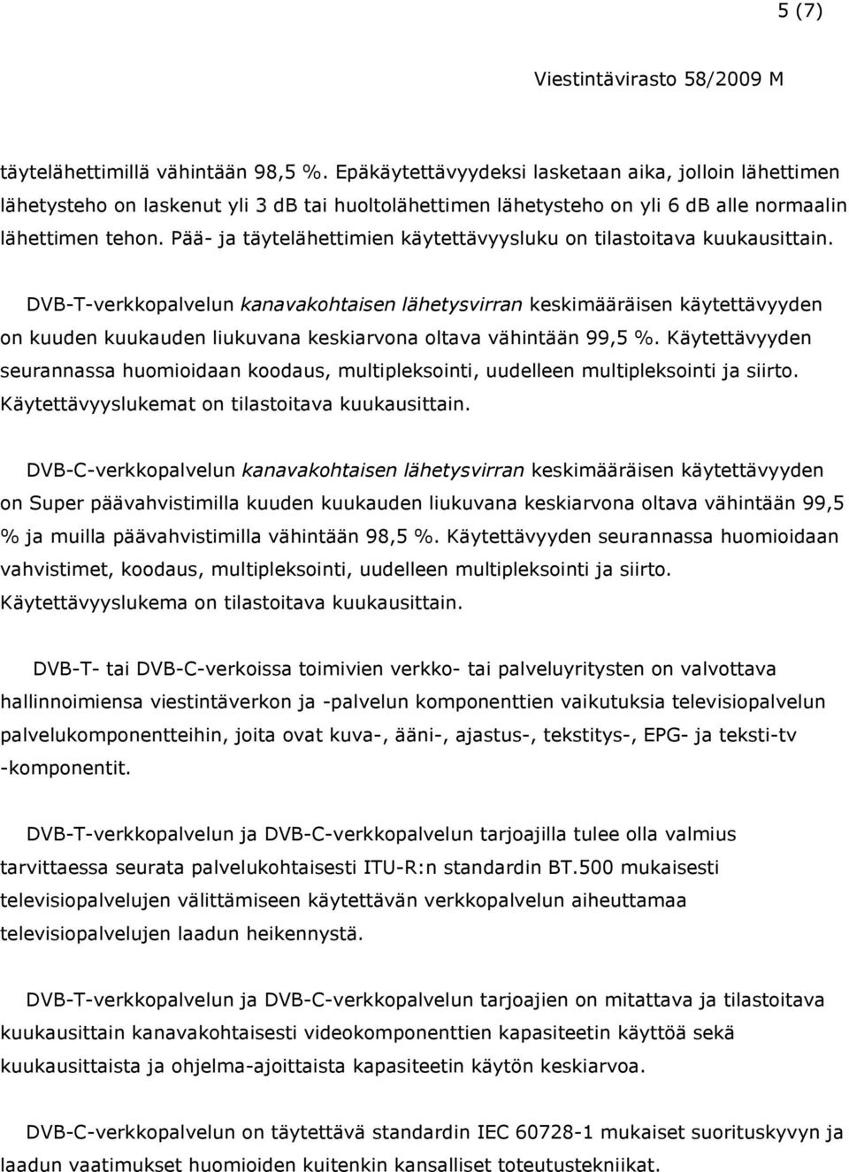 Pää- ja täytelähettimien käytettävyysluku on tilastoitava kuukausittain.