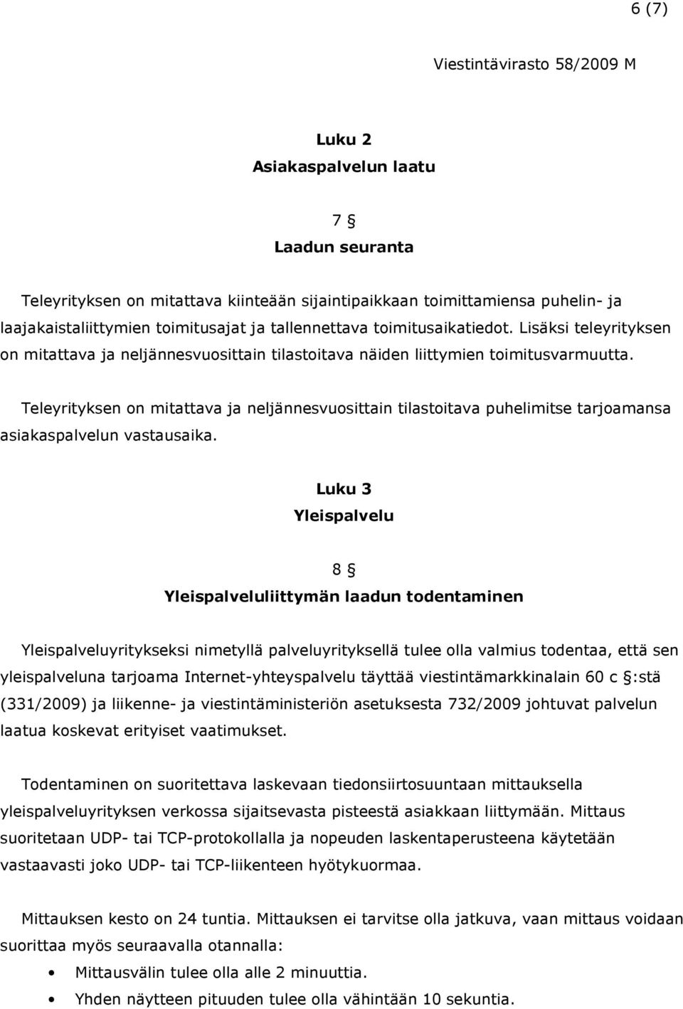 Teleyrityksen on mitattava ja neljännesvuosittain tilastoitava puhelimitse tarjoamansa asiakaspalvelun vastausaika.