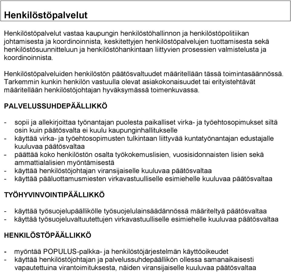 Tarkemmin kunkin henkilön vastuulla olevat asiakokonaisuudet tai erityistehtävät määritellään henkilöstöjohtajan hyväksymässä toimenkuvassa.