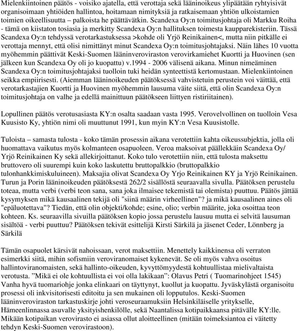 Tässä Scandexa Oy:n tehdyssä verotarkastuksessa >kohde oli Yrjö Reinikainen<, mutta niin pitkälle ei verottaja mennyt, että olisi nimittänyt minut Scandexa Oy:n toimitusjohtajaksi.