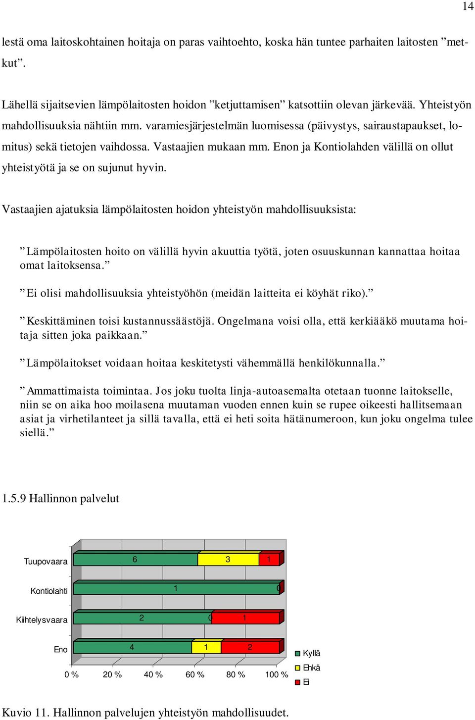 n ja Kontiolahden välillä on ollut yhteistyötä ja se on sujunut hyvin.