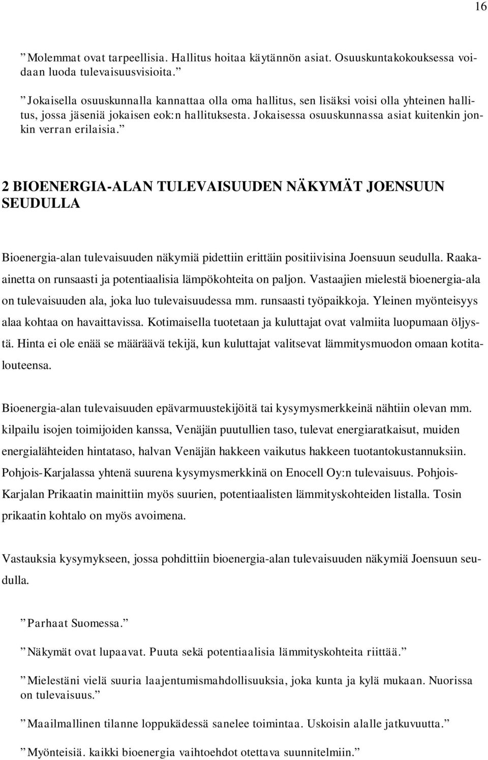 Jokaisessa osuuskunnassa asiat kuitenkin jonkin verran erilaisia.