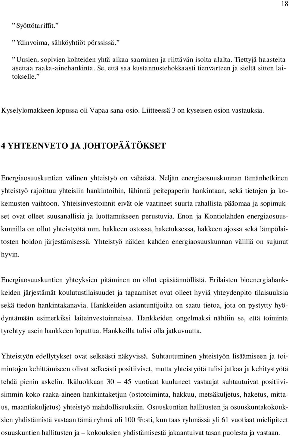 4 YHTEENVETO JA JOHTOPÄÄTÖKSET Energiaosuuskuntien välinen yhteistyö on vähäistä.