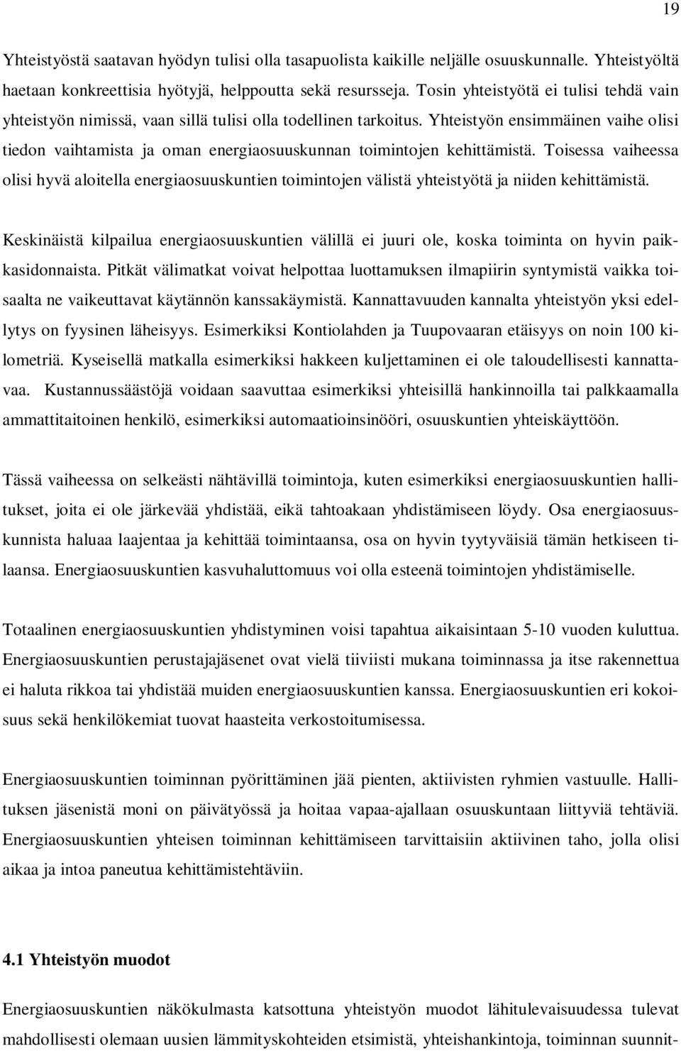 Yhteistyön ensimmäinen vaihe olisi tiedon vaihtamista ja oman energiaosuuskunnan toimintojen kehittämistä.