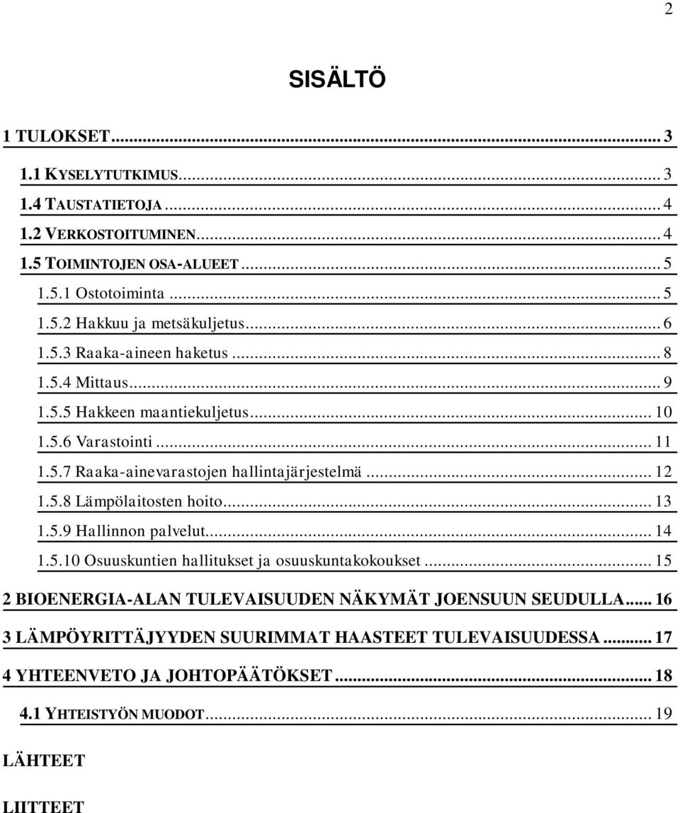 5.8 Lämpölaitosten hoito... 13 1.5.9 Hallinnon palvelut... 14 1.5.10 Osuuskuntien hallitukset ja osuuskuntakokoukset.