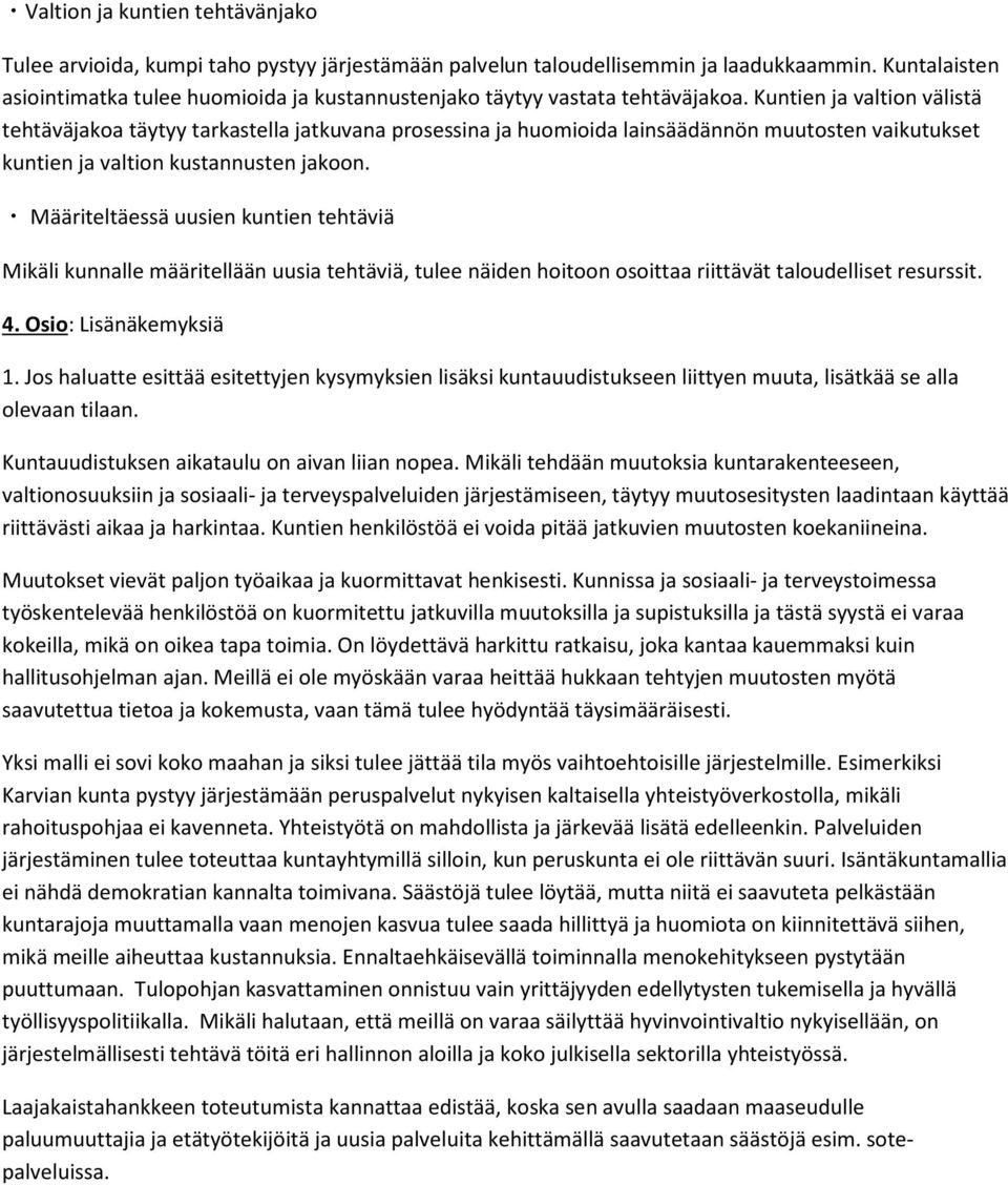 Kuntien ja valtion välistä tehtäväjakoa täytyy tarkastella jatkuvana prosessina ja huomioida lainsäädännön muutosten vaikutukset kuntien ja valtion kustannusten jakoon.