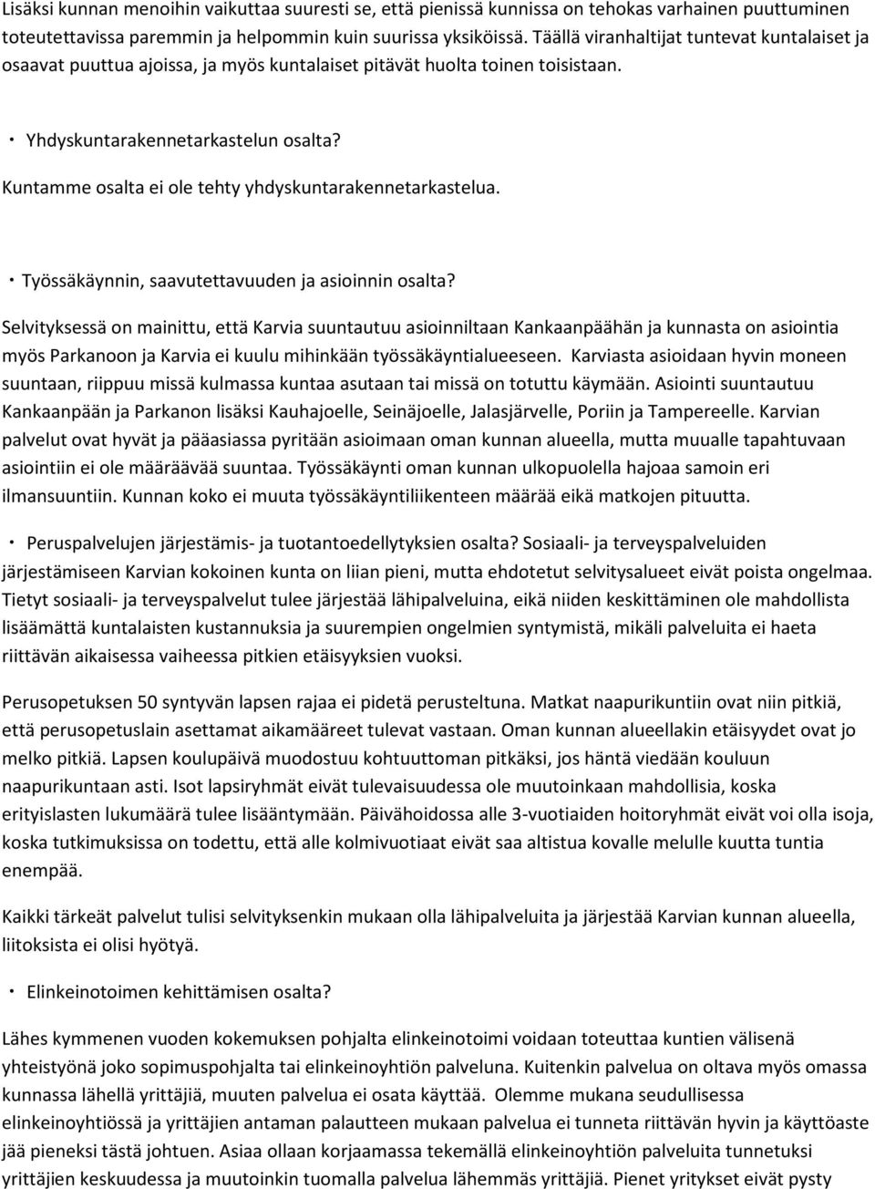 Kuntamme osalta ei ole tehty yhdyskuntarakennetarkastelua. Työssäkäynnin, saavutettavuuden ja asioinnin osalta?