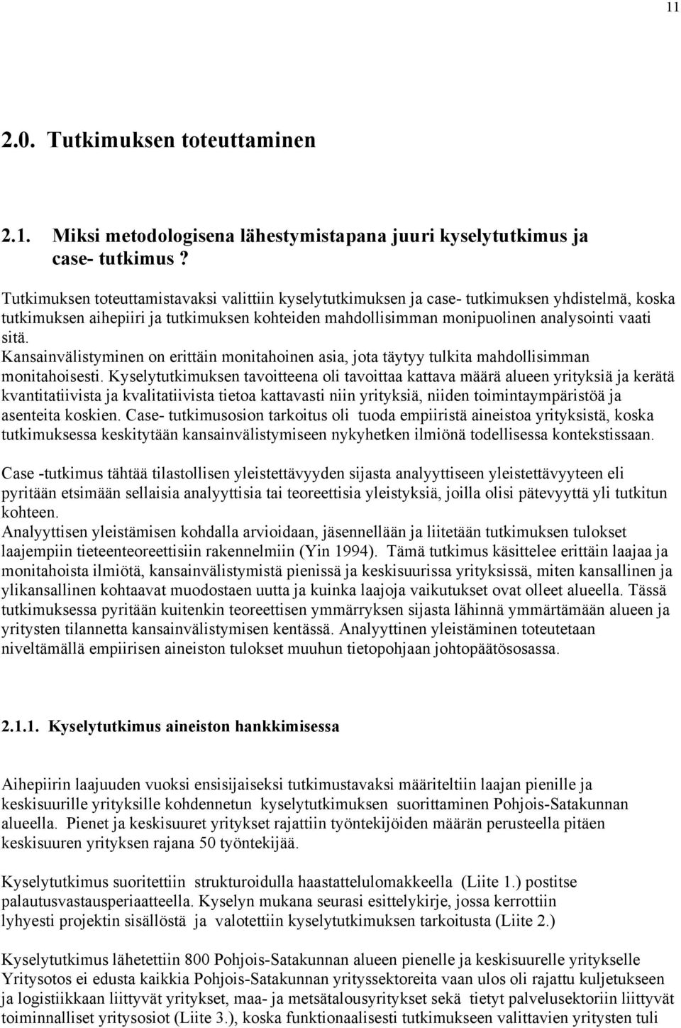 Kansainvälistyminen on erittäin monitahoinen asia, jota täytyy tulkita mahdollisimman monitahoisesti.