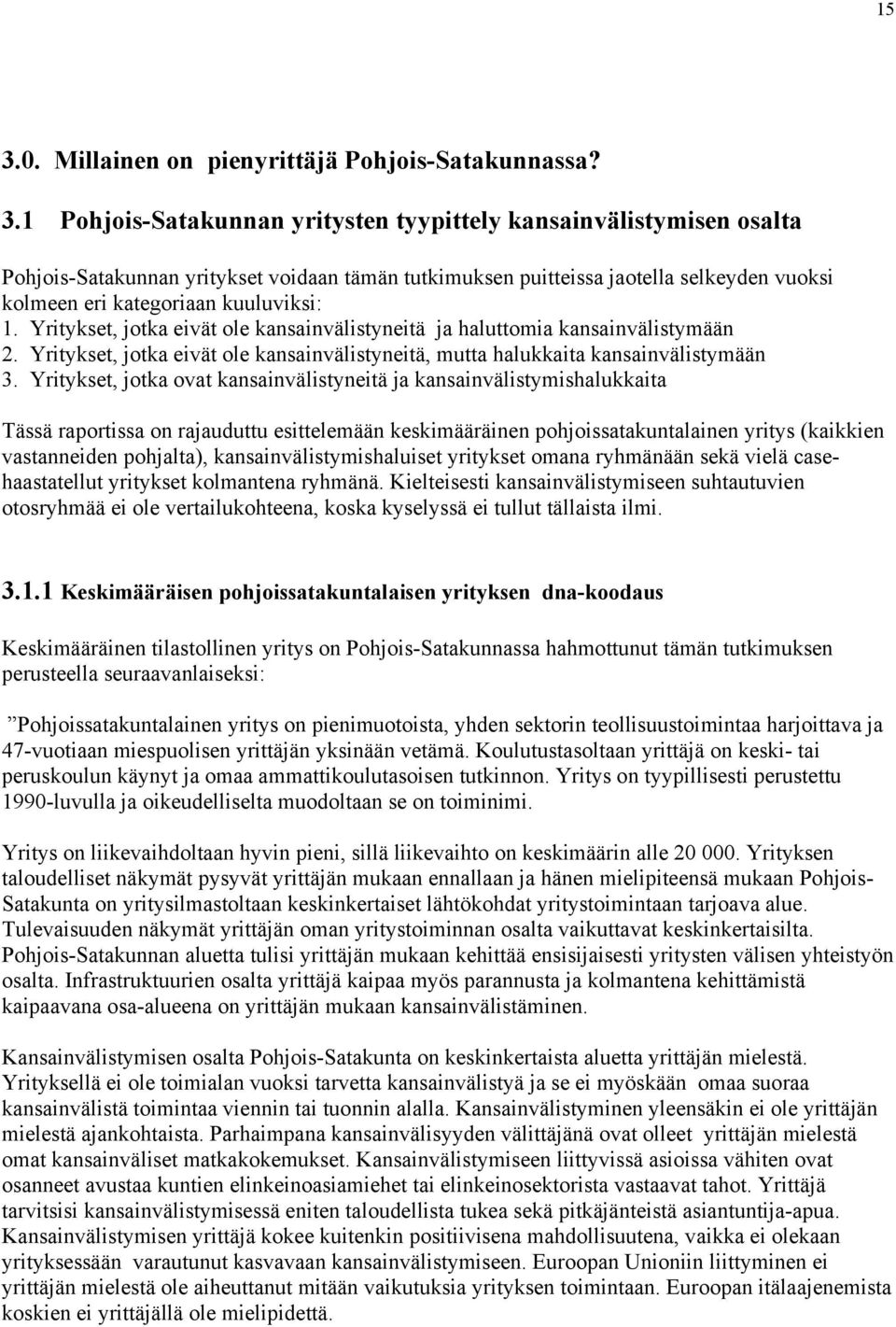 Yritykset, jotka eivät ole kansainvälistyneitä, mutta halukkaita kansainvälistymään 3.