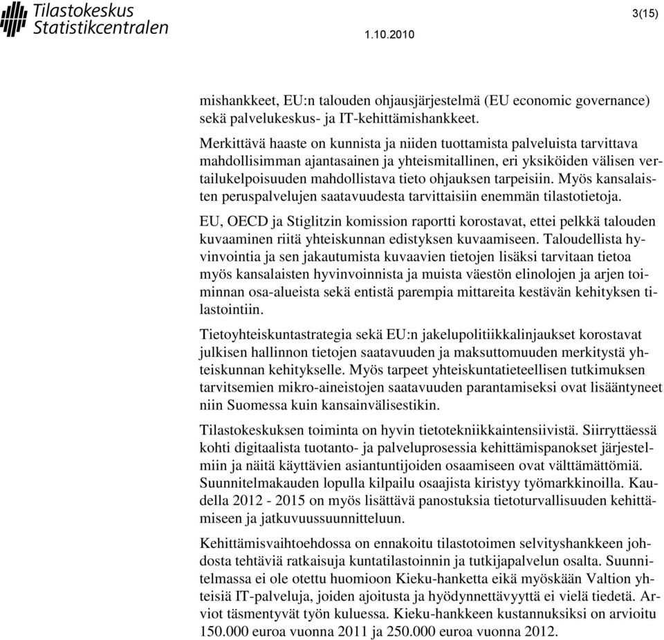 enemmän tilastotietoja EU, OECD ja Stiglitzin komission raportti korostavat, ettei pelkkä talouden kuvaaminen riitä yhteiskunnan edistyksen kuvaamiseen Taloudellista hyvinvointia ja sen jakautumista