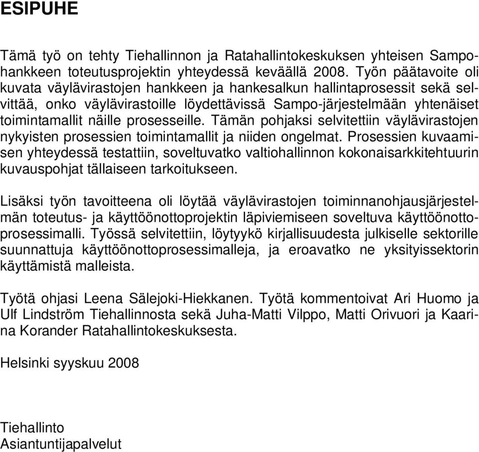 prosesseille. Tämän pohjaksi selvitettiin väylävirastojen nykyisten prosessien toimintamallit ja niiden ongelmat.