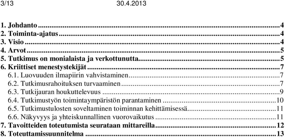 Tutkijauran houkuttelevuus...9 6.4. Tutkimustyön toimintaympäristön parantaminen...10 6.5.