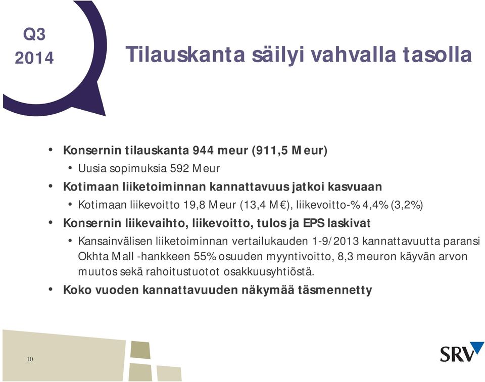 liikevaihto, liikevoitto, tulos ja EPS laskivat Kansainvälisen liiketoiminnan vertailukauden 1-9/2013 kannattavuutta paransi Okhta
