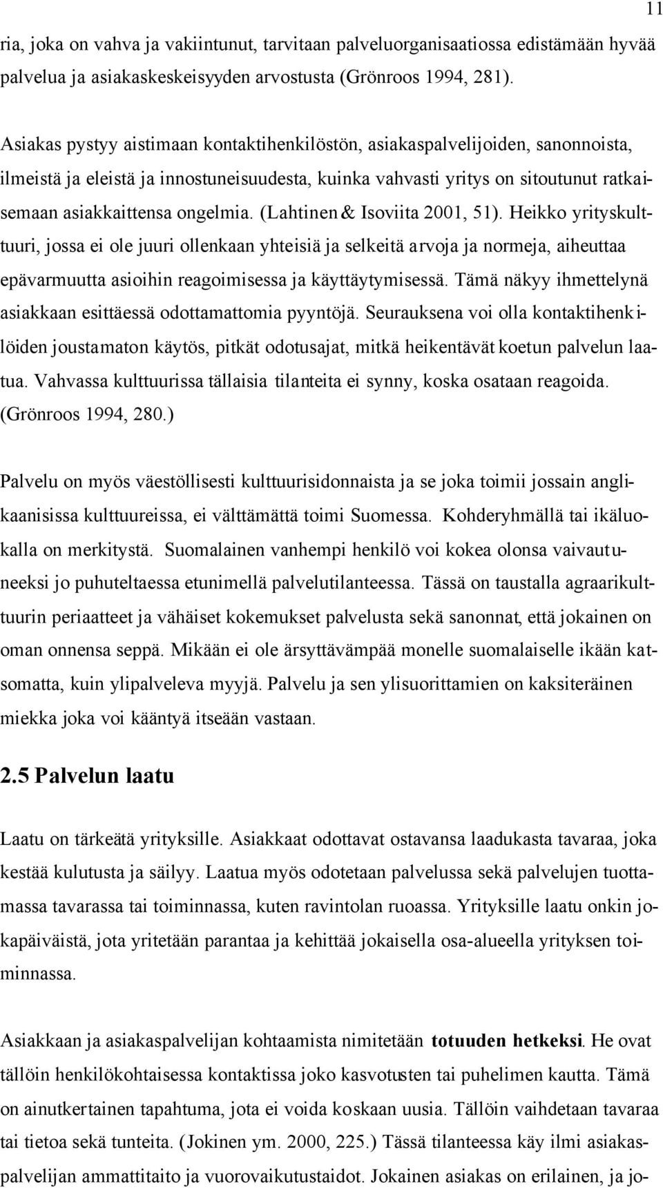 ongelmia. (Lahtinen & Isoviita 2001, 51).