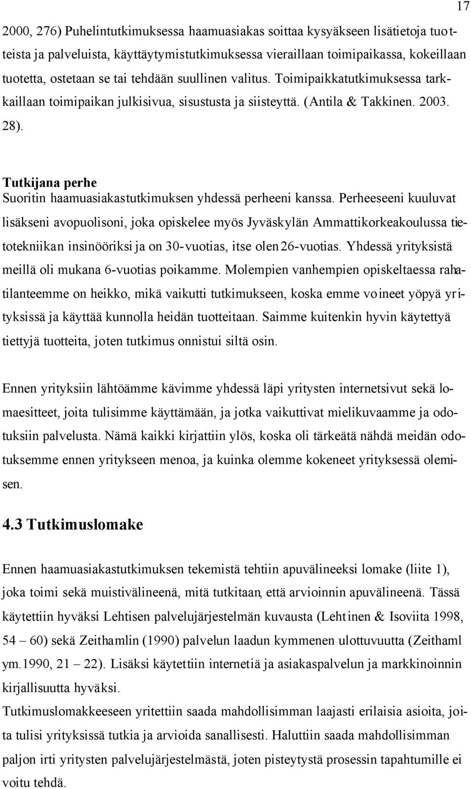 Tutkijana perhe Suoritin haamuasiakastutkimuksen yhdessä perheeni kanssa.