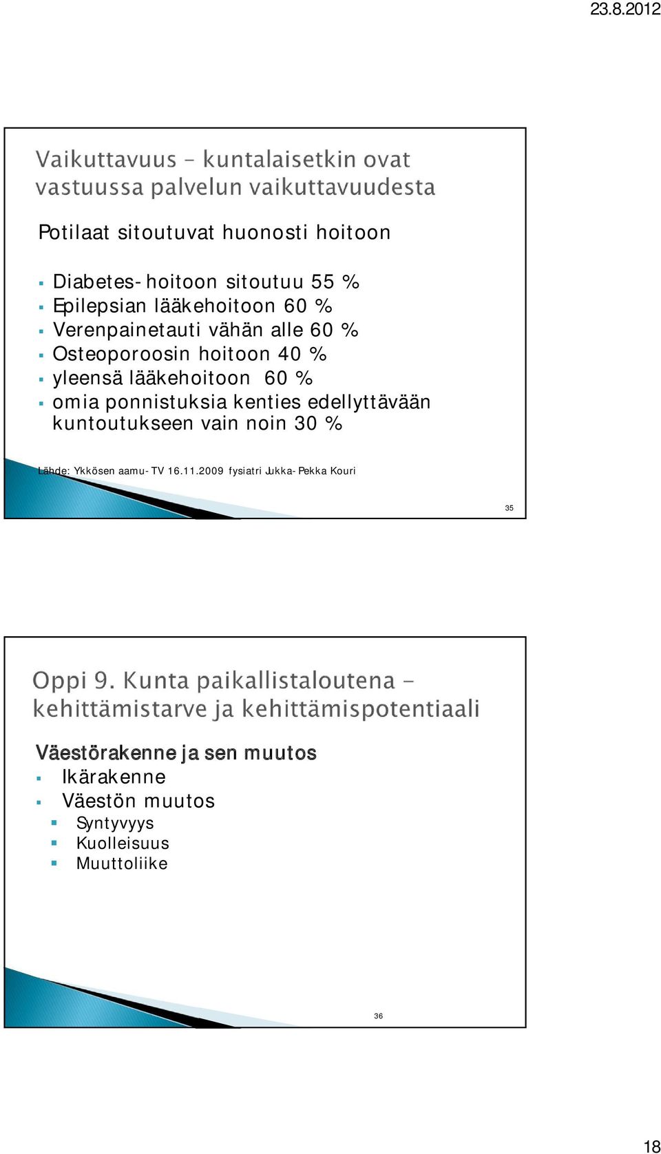 ponnistuksia kenties edellyttävään kuntoutukseen vain noin 30 % Lähde: Ykkösen aamu-tv 16.11.