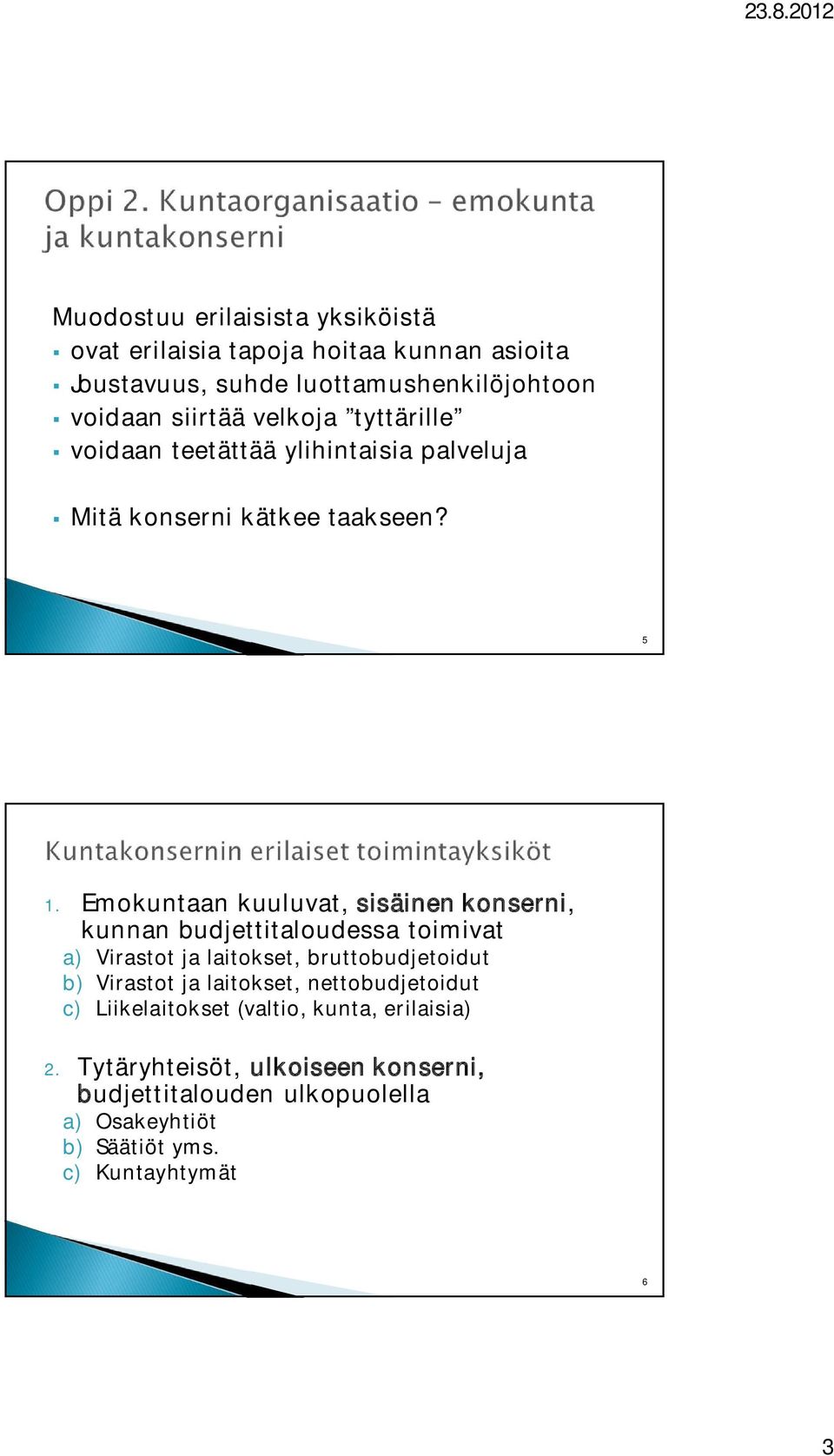 Emokuntaan kuuluvat, sisäinen konserni, kunnan budjettitaloudessa toimivat a) Virastot ja laitokset, bruttobudjetoidut b) Virastot ja