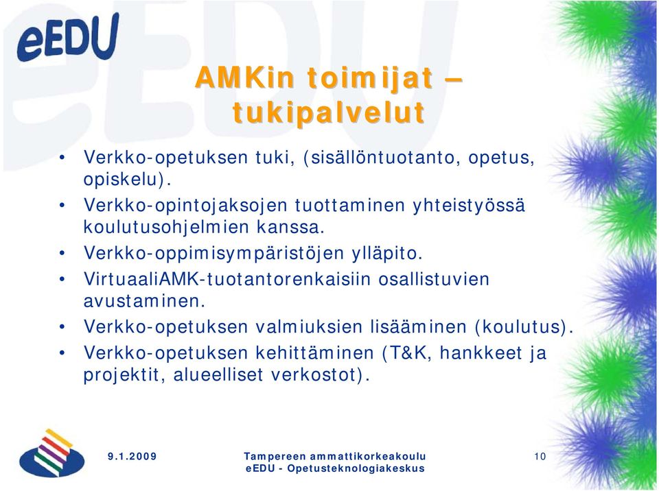 Verkko-oppimisympäristöjen ylläpito. VirtuaaliAMK-tuotantorenkaisiin osallistuvien avustaminen.