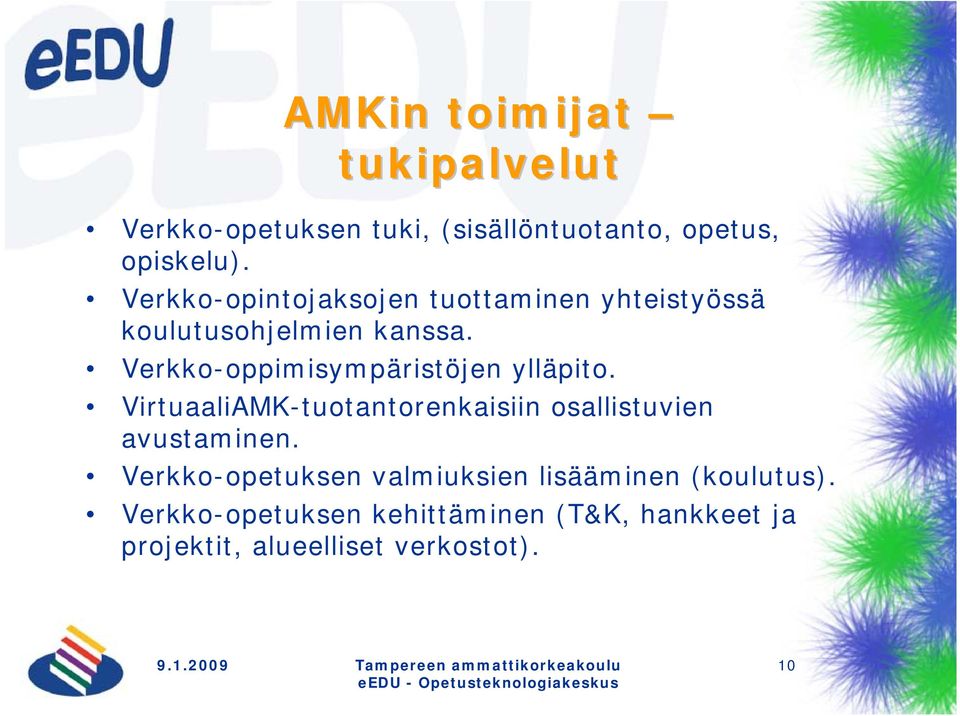 Verkko-oppimisympäristöjen ylläpito. VirtuaaliAMK-tuotantorenkaisiin osallistuvien avustaminen.