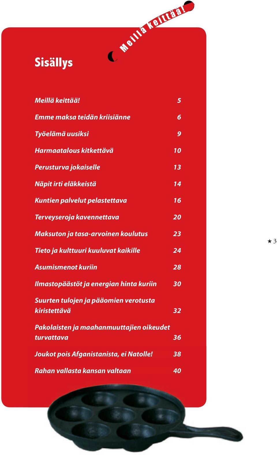 palvelut pelastettava 16 Terveyseroja kavennettava 20 Maksuton ja tasa-arvoinen koulutus 23 Tieto ja kulttuuri kuuluvat kaikille 24 H 3