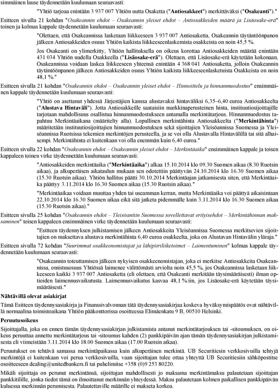 Osakeannissa lasketaan liikkeeseen 3 937 007 Antiosaketta, Osakeannin täytäntöönpanon jälkeen Antiosakkeiden osuus Yhtiön kaikista liikkeeseenlaskemista osakkeista on noin 45,5 %.