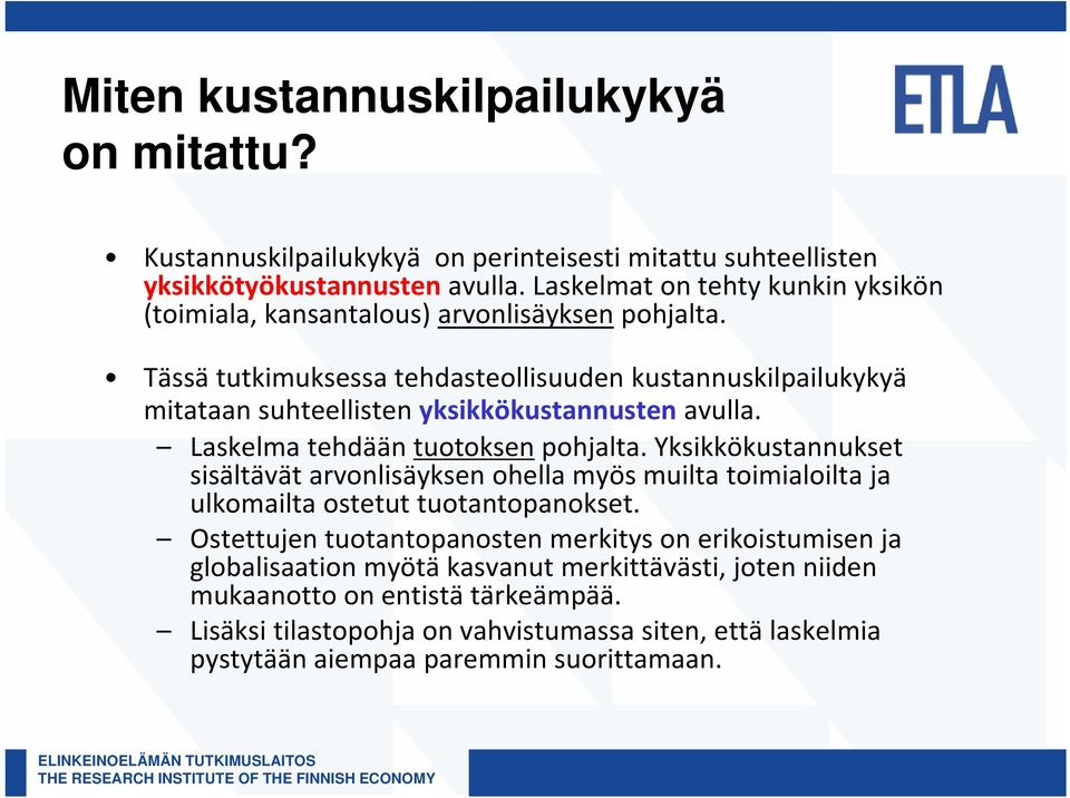 Tässä tutkimuksessa tehdasteollisuuden kustannuskilpailukykyä mitataan suhteellisten yksikkökustannusten avulla. Laskelma tehdään tuotoksen pohjalta.