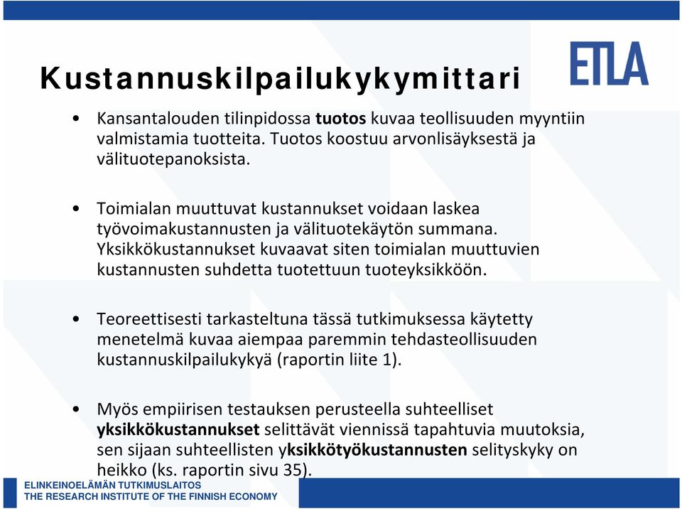 Yksikkökustannukset kuvaavat siten toimialan muuttuvien kustannusten suhdetta tuotettuun tuoteyksikköön.