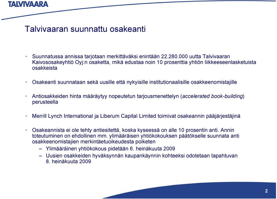 osakkeenomistajille Antiosakkeiden hinta määräytyy nopeutetun tarjousmenettelyn (accelerated book-building) perusteella Merrill Lynch International ja Liberum Capital Limited toimivat osakeannin