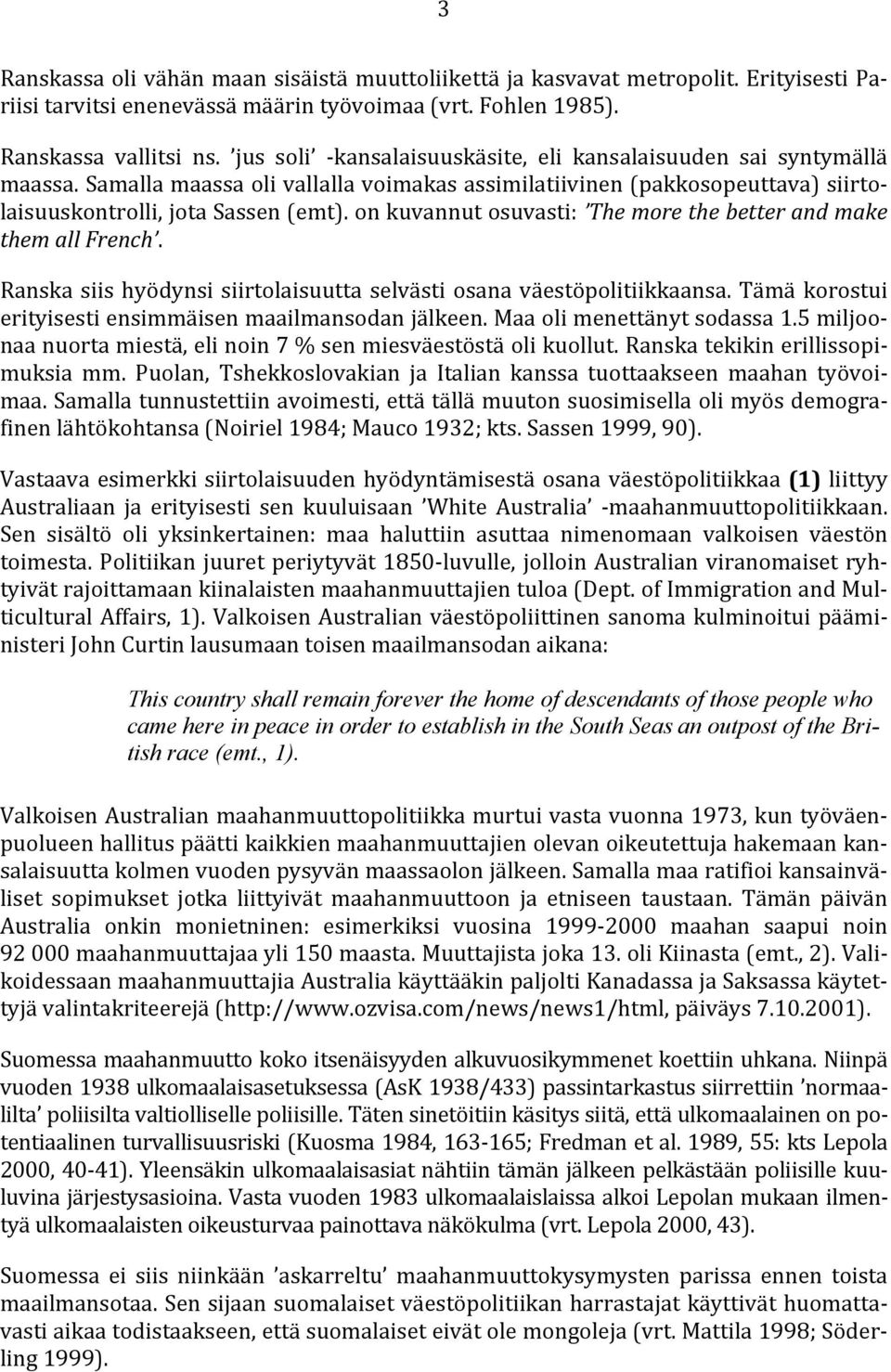 on kuvannut osuvasti: The more the better and make them all French. Ranska siis hyödynsi siirtolaisuutta selvästi osana väestöpolitiikkaansa.