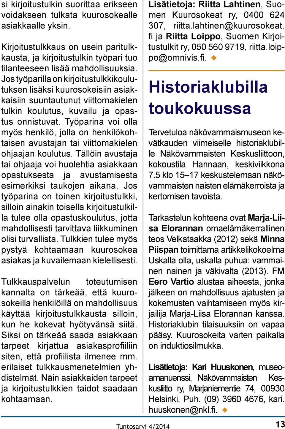 Työparina voi olla myös henkilö, jolla on henkilökohtaisen avustajan tai viittomakielen ohjaajan koulutus.