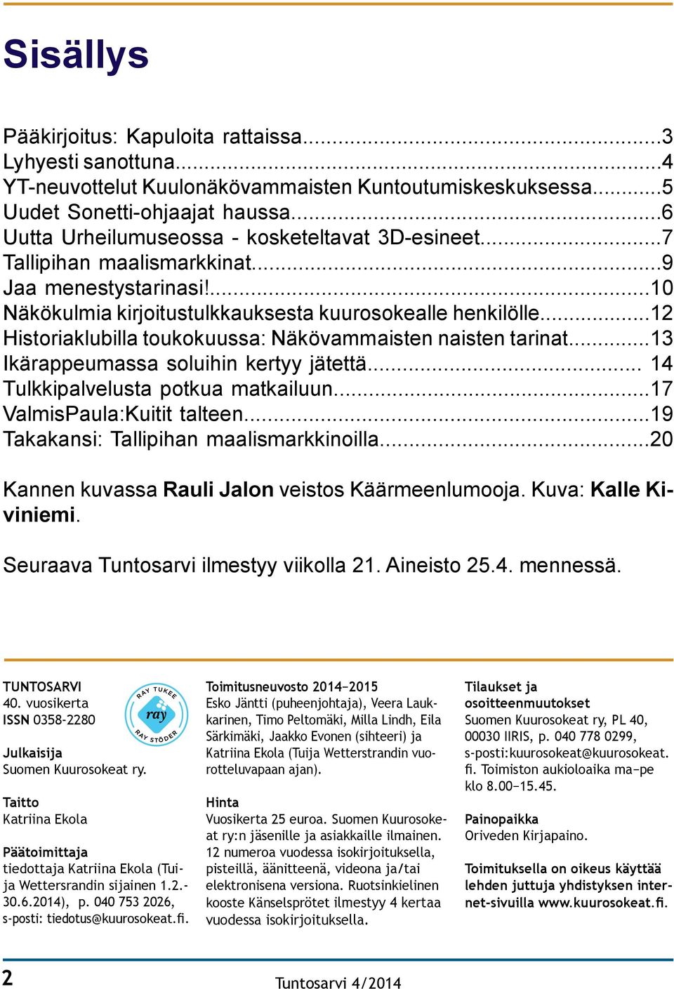 ..12 Historiaklubilla toukokuussa: Näkövammaisten naisten tarinat...13 Ikärappeumassa soluihin kertyy jätettä... 14 Tulkkipalvelusta potkua matkailuun...17 ValmisPaula:Kuitit talteen.