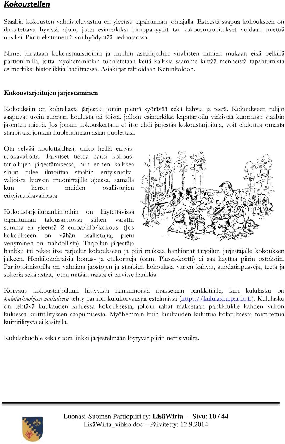 Nimet kirjataan kokousmuistioihin ja muihin asiakirjoihin virallisten nimien mukaan eikä pelkillä partionimillä, jotta myöhemminkin tunnistetaan keitä kaikkia saamme kiittää menneistä tapahtumista